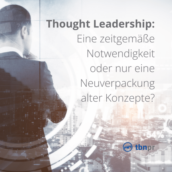 Thought Leadership: Eine zeitgemäße Notwendigkeit oder nur eine Neuverpackung alter Konzepte?
